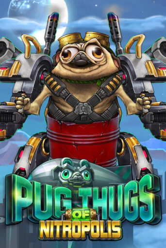 Pug Thugs of Nitropolis играть в онлайн казино Фараон Казино Онлайн без регистрации